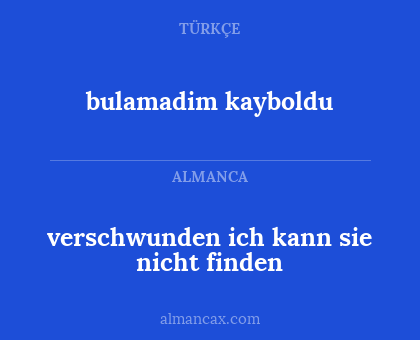 bulamadim kayboldu - verschwunden ich kann sie nicht finden