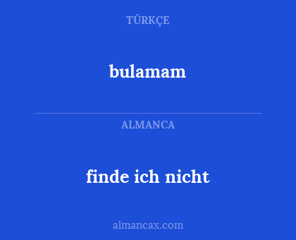 bulamam - finde ich nicht