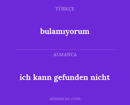bulamıyorum - ich kann gefunden nicht