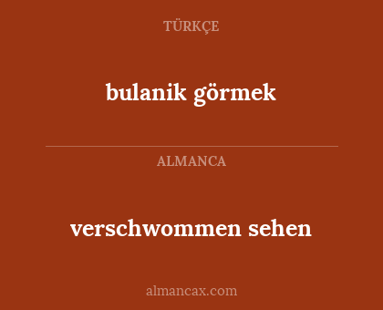 verschwommen sehen - bulanik görmek