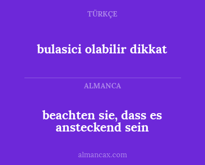 beachten sie, dass es ansteckend sein - bulasici olabilir dikkat