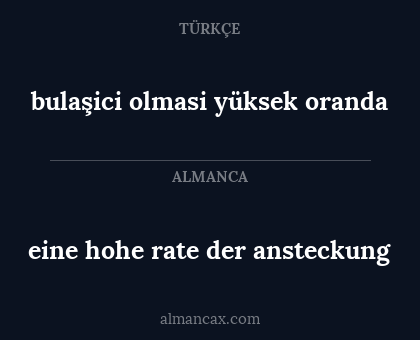 bulaşici olmasi yüksek oranda - eine hohe rate der ansteckung
