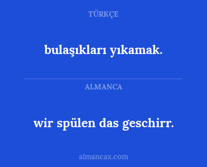 wir spülen das geschirr. - bulaşıkları yıkamak.