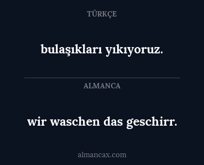 wir waschen das geschirr. - bulaşıkları yıkıyoruz.