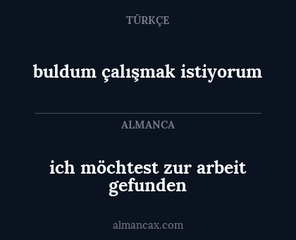 buldum çalışmak istiyorum - ich möchtest zur arbeit gefunden