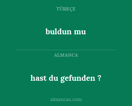 hast du gefunden ? - buldun mu