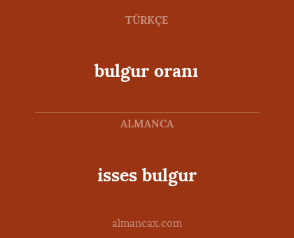 isses bulgur - bulgur oranı