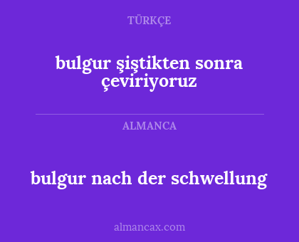 bulgur nach der schwellung - bulgur şiştikten sonra çeviriyoruz