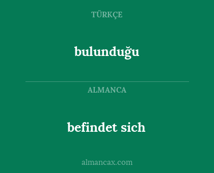 bulunduğu - befindet
sich