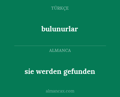 bulunurlar - sie werden gefunden