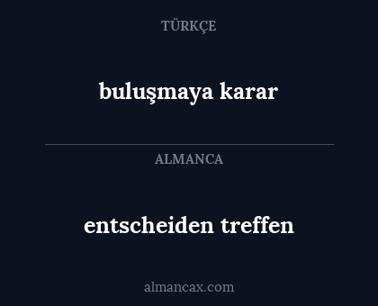 buluşmaya karar - entscheiden treffen