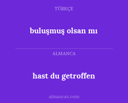 hast du getroffen - buluşmuş olsan mı