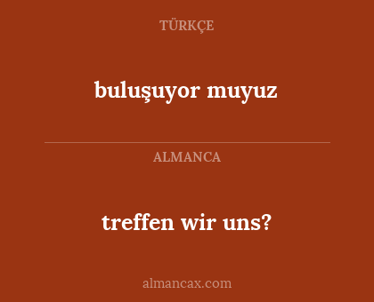 buluşuyor muyuz - treffen wir uns?