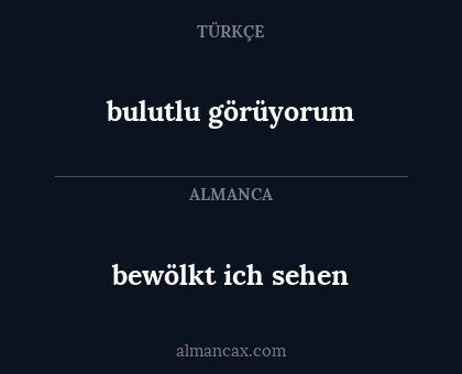 bewölkt ich sehen - bulutlu görüyorum