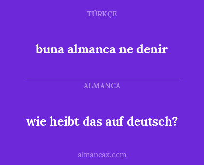 wie heibt das auf deutsch? - buna almanca ne denir