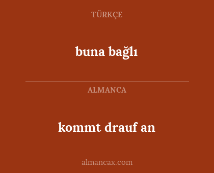 buna bağlı - kommt drauf an