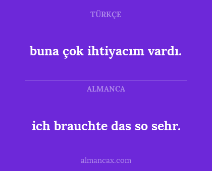 buna çok ihtiyacım vardı. - ich brauchte das so sehr.