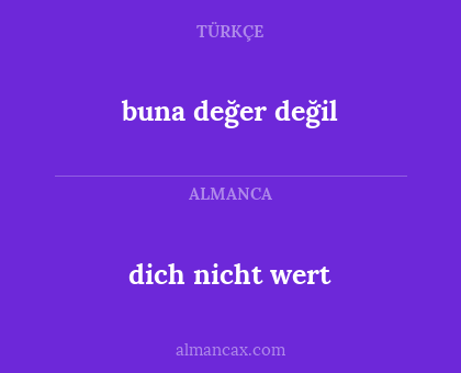 buna değer değil - dich nicht wert