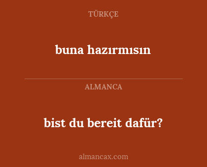 bist du bereit dafür? - buna hazırmısın