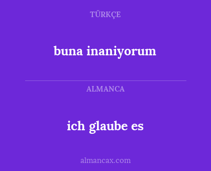 buna inaniyorum - ich glaube es