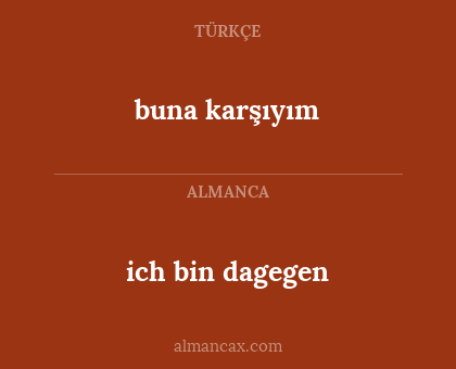 buna karşıyım - ich bin dagegen