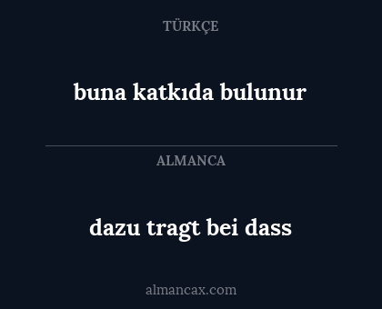dazu tragt bei dass - buna katkıda bulunur