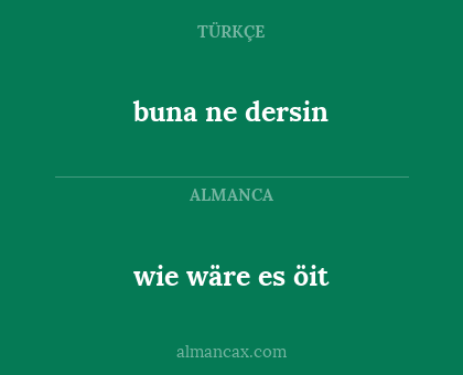 wie wäre es öit - buna ne dersin