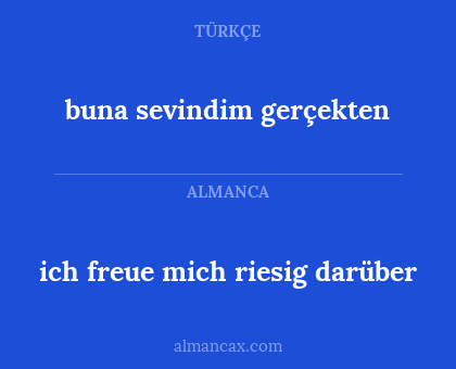 ich freue mich riesig darüber - buna sevindim gerçekten