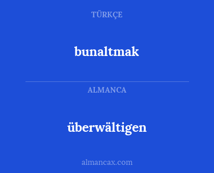 überwältigen - bunaltmak
