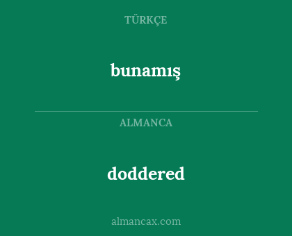 doddered - bunamış