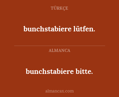 bunchstabiere bitte. - bunchstabiere lütfen.
