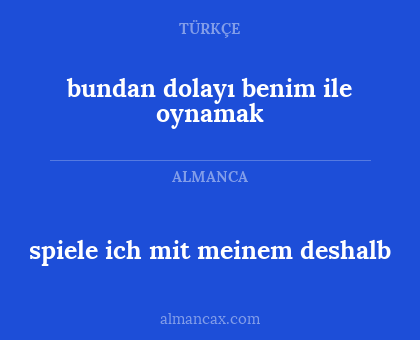spiele ich mit meinem deshalb - bundan dolayı benim ile oynamak