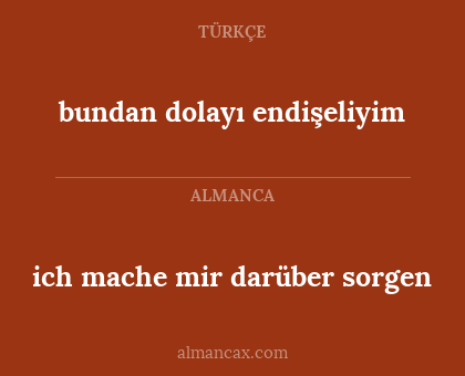 bundan dolayı endişeliyim - ich mache mir darüber sorgen