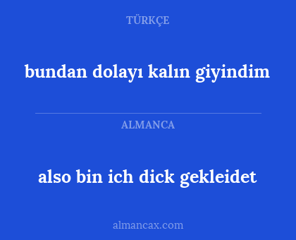bundan dolayı kalın giyindim - also bin ich dick gekleidet