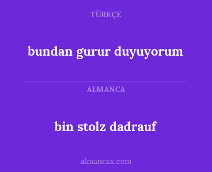 bin stolz dadrauf - bundan gurur duyuyorum