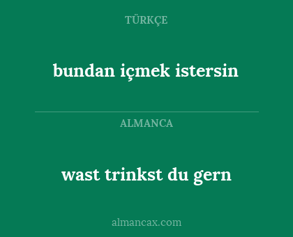 bundan içmek istersin - wast trinkst du gern