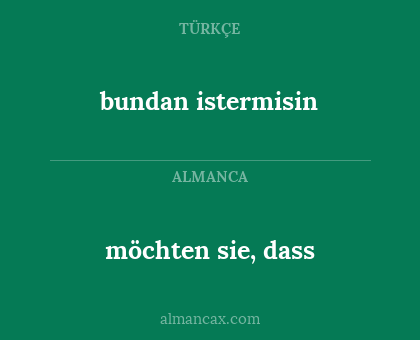 möchten sie, dass - bundan istermisin