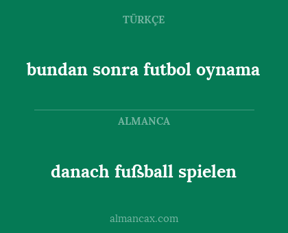 danach fußball spielen - bundan sonra futbol oynama