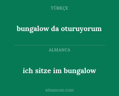 bungalow da oturuyorum - ich sitze im bungalow