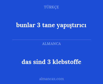 das sind 3 klebstoffe - bunlar 3 tane yapıştırıcı