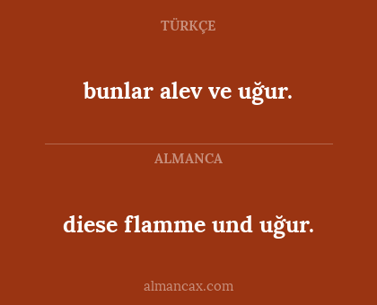 diese flamme und uğur. - bunlar alev ve uğur.