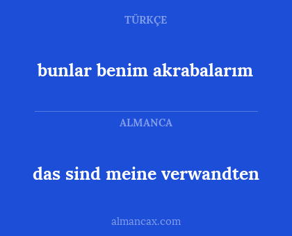 bunlar benim akrabalarım - das sind meine verwandten
