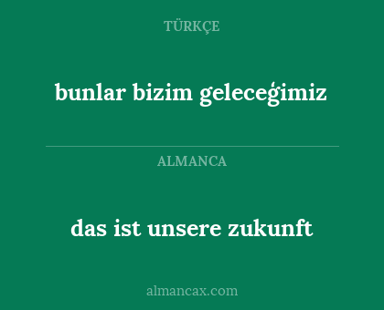 das ist unsere zukunft - bunlar bizim geleceģimiz