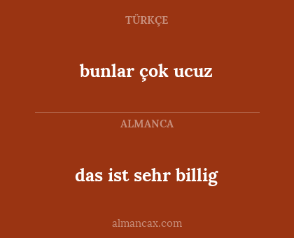 das ist sehr billig - bunlar çok ucuz