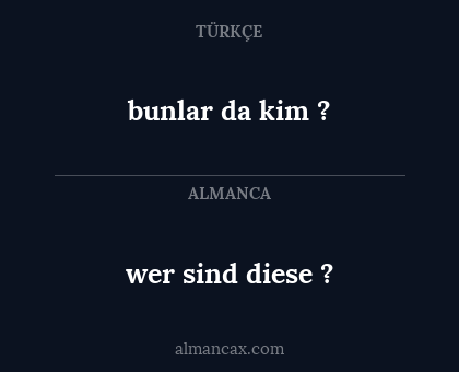 wer sind diese ? - bunlar da kim ?
