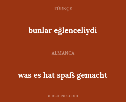 bunlar eğlenceliydi - was es hat spaß gemacht