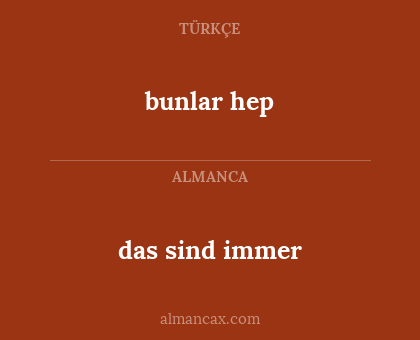 bunlar hep - das sind immer
