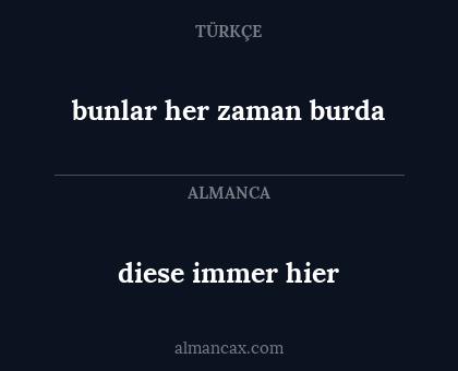 bunlar her zaman burda - diese immer hier