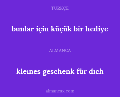 kleınes geschenk für dıch - bunlar için küçük bir hediye