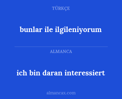 ich bin daran interessiert - bunlar ile ilgileniyorum